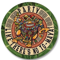 Party Like There is No To-Maya Cutout